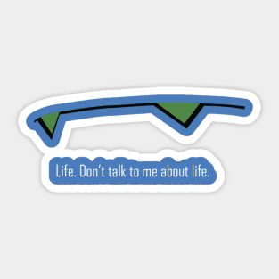 Don't talk to me about life Sticker